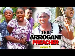 THE ARROGANT PREACHER PART 3 -  2019  Nollywood Movie